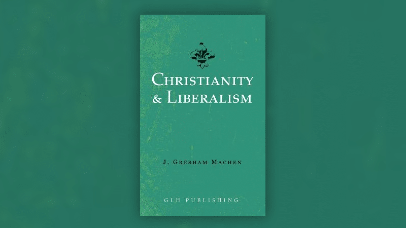 Christianity & Liberalism: 100th Anniversary Edition [Book]