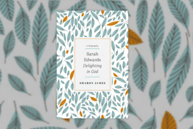 Love Your Children, Love God More – Lessons from Sarah Edwards