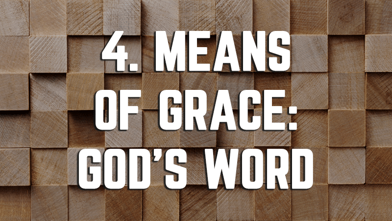 4. Means of Grace: God's Word - The Christian Institute