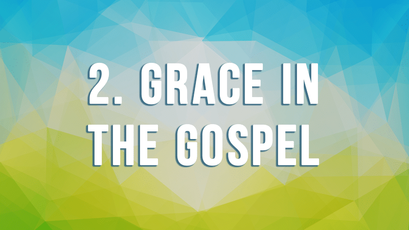 2. Grace in the Gospel