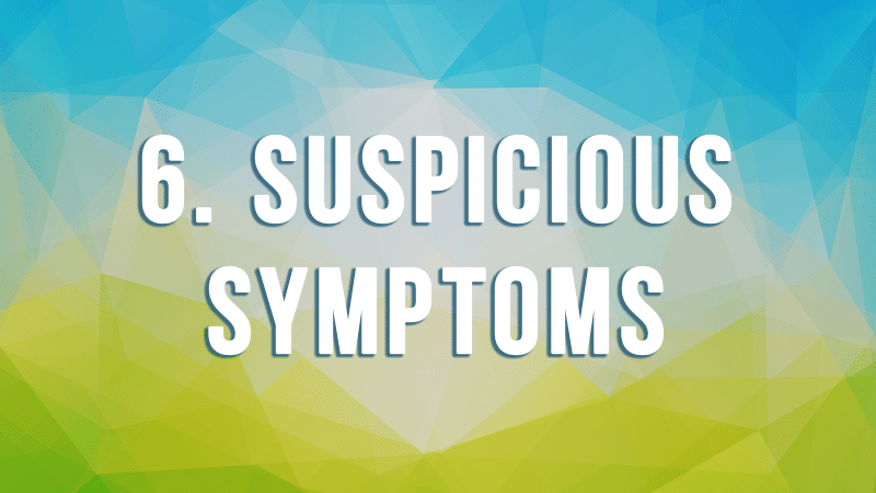 6. Suspicious Symptoms