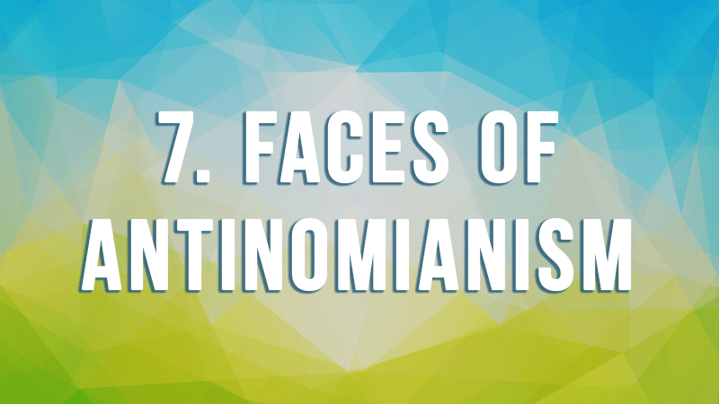 7. Faces of Antinomianism