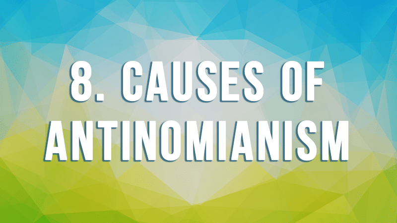 8. Causes of Antinomianism