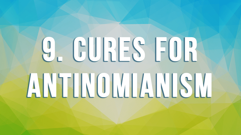 9. Cures for Antinomianism